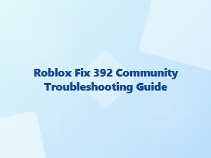 Roblox Fix 392: Community Troubleshooting Guide