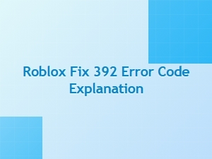 How to Fix Roblox Error Code 392