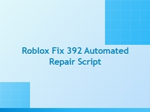 Roblox Fix 392 Automated Repair Script