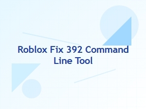 Roblox Fix 392 Command Line Tool