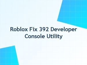 Roblox Fix 392 Developer Console Utility
