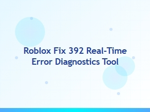 Roblox Fix 392 Real-Time Error Diagnostics Tool